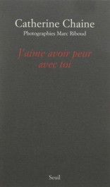 Marc Riboud Catherine Chaine J'aime avoir peur avec toi Seuil 2004